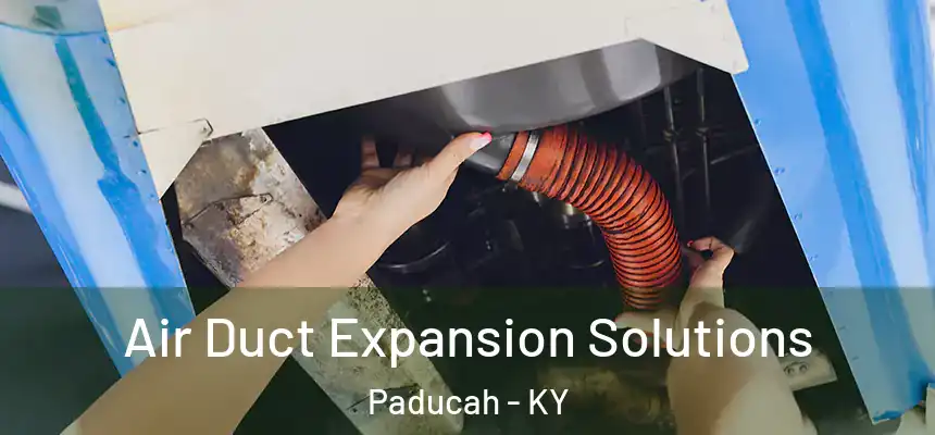  Air Duct Expansion Solutions Paducah - KY