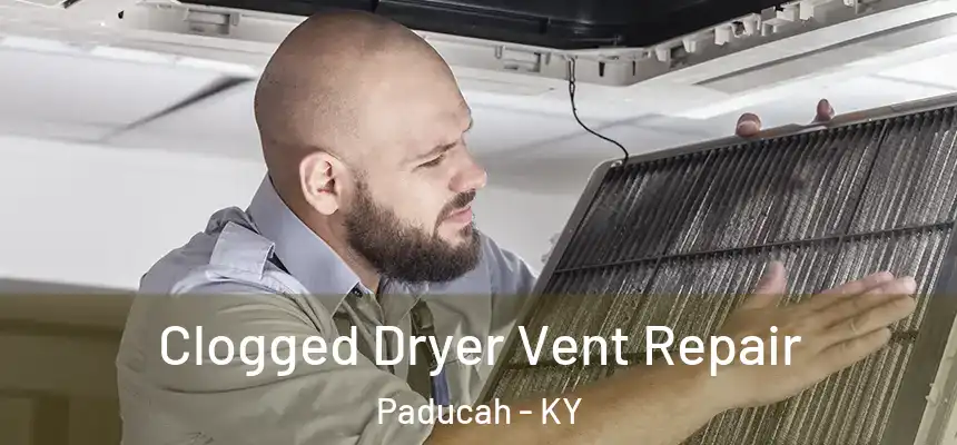  Clogged Dryer Vent Repair Paducah - KY