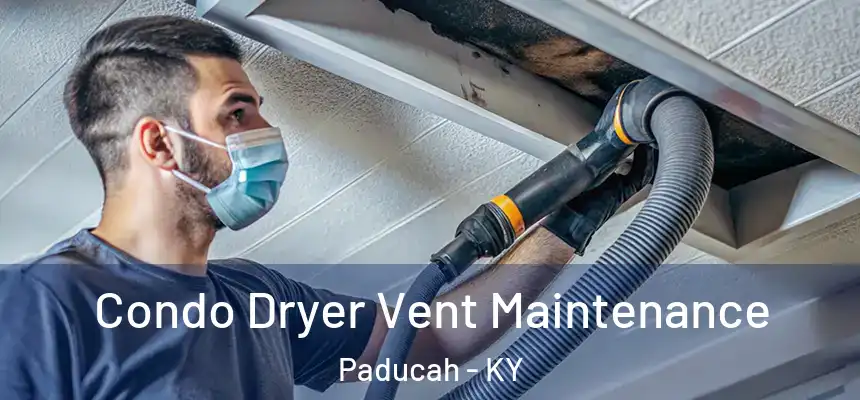  Condo Dryer Vent Maintenance Paducah - KY