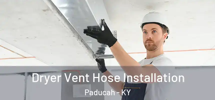 Dryer Vent Hose Installation Paducah - KY
