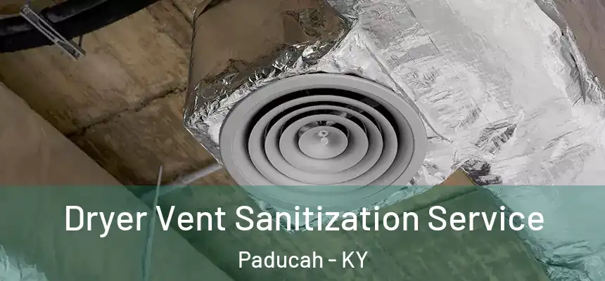 Dryer Vent Sanitization Service Paducah - KY
