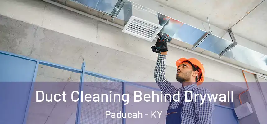 Duct Cleaning Behind Drywall Paducah - KY