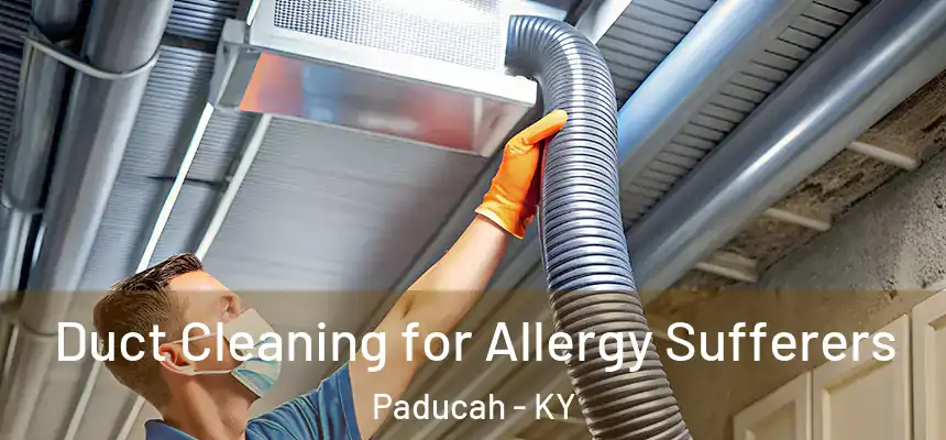  Duct Cleaning for Allergy Sufferers Paducah - KY