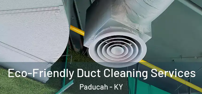 Eco-Friendly Duct Cleaning Services Paducah - KY