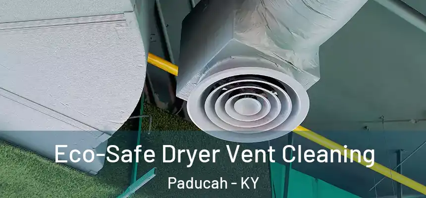  Eco-Safe Dryer Vent Cleaning Paducah - KY