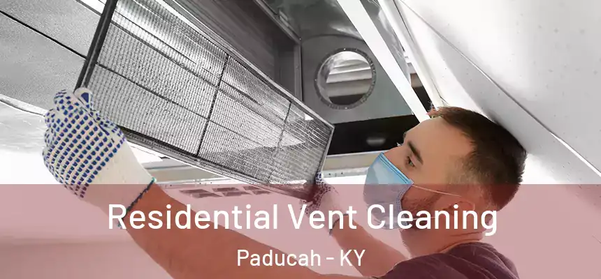 Residential Vent Cleaning Paducah - KY