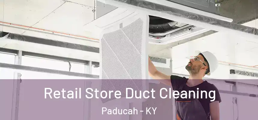 Retail Store Duct Cleaning Paducah - KY
