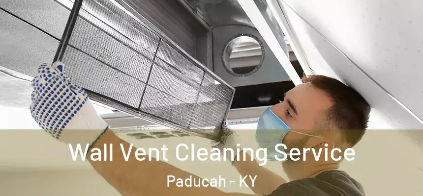 Wall Vent Cleaning Service Paducah - KY